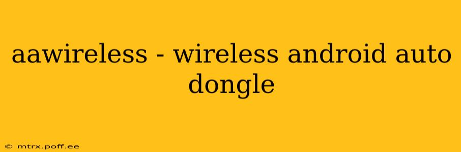 aawireless - wireless android auto dongle