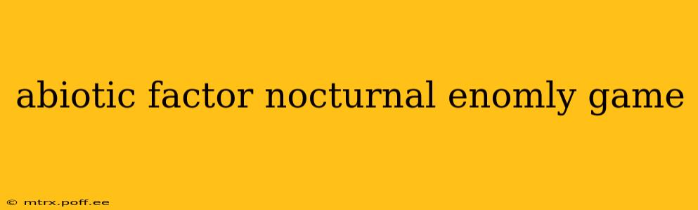 abiotic factor nocturnal enomly game