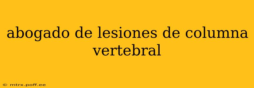 abogado de lesiones de columna vertebral