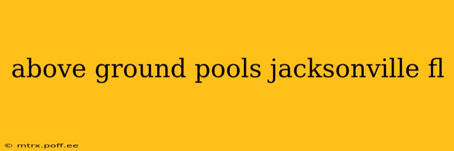 above ground pools jacksonville fl