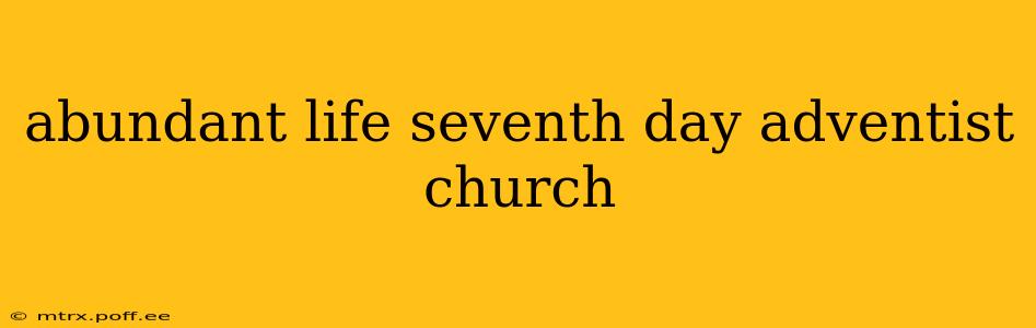 abundant life seventh day adventist church