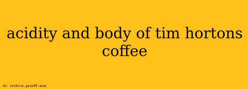 acidity and body of tim hortons coffee