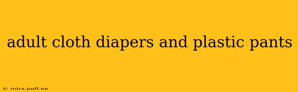 adult cloth diapers and plastic pants