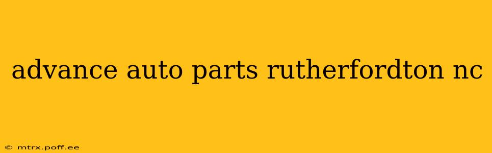 advance auto parts rutherfordton nc