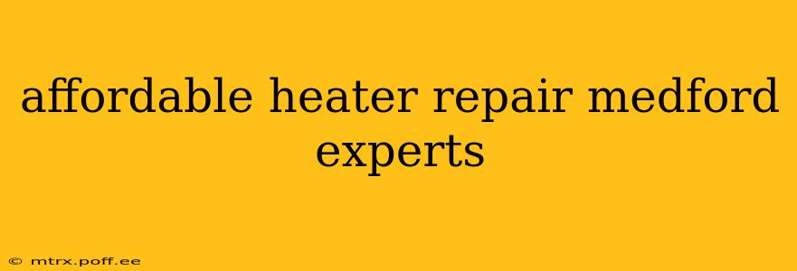 affordable heater repair medford experts
