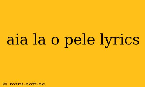 aia la o pele lyrics