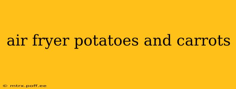 air fryer potatoes and carrots
