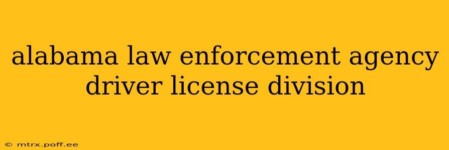 alabama law enforcement agency driver license division