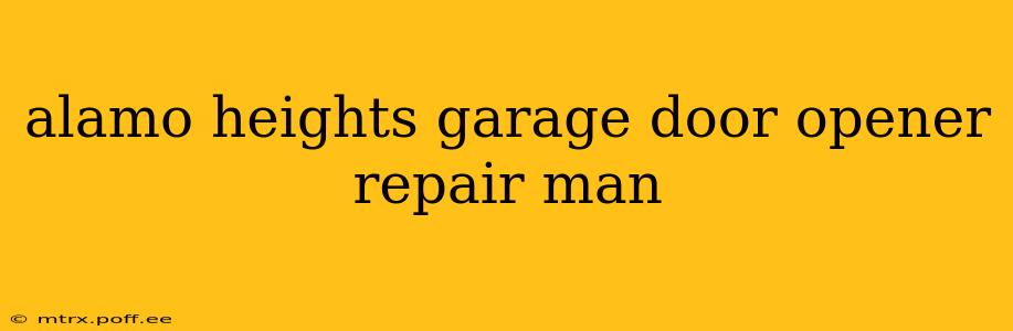 alamo heights garage door opener repair man