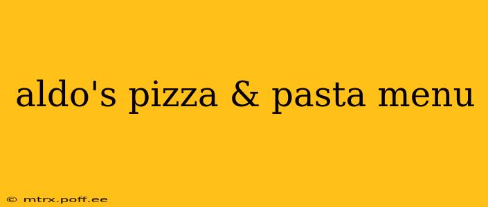 aldo's pizza & pasta menu
