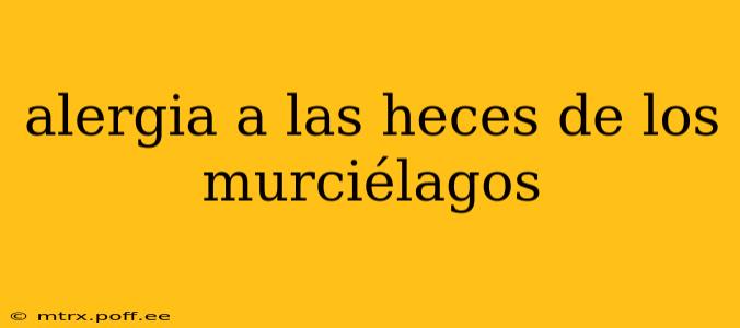 alergia a las heces de los murciélagos