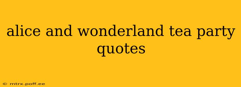 alice and wonderland tea party quotes