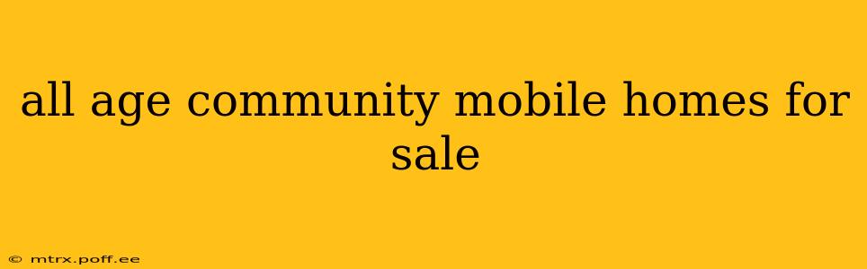 all age community mobile homes for sale