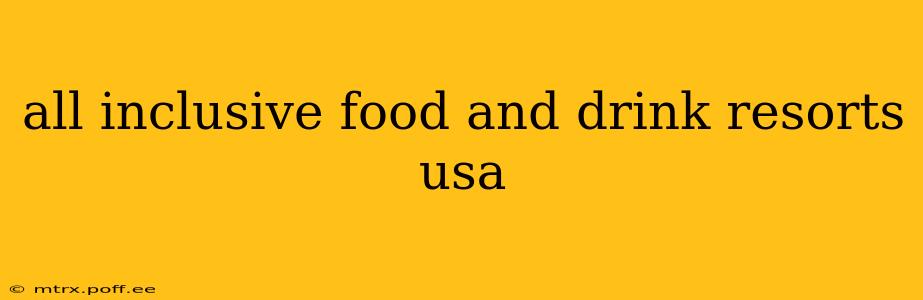 all inclusive food and drink resorts usa