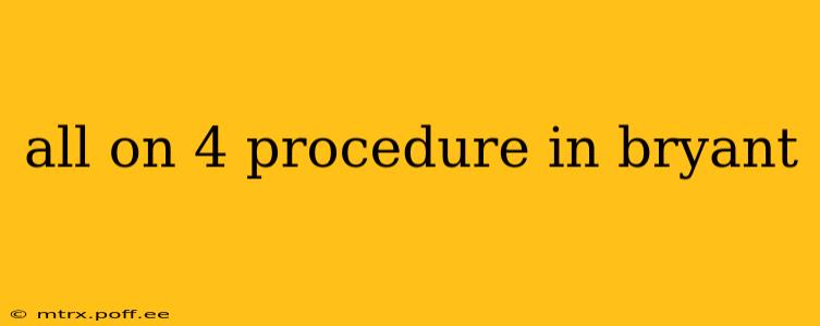 all on 4 procedure in bryant