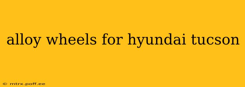 alloy wheels for hyundai tucson