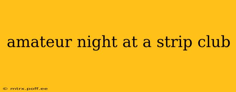 amateur night at a strip club