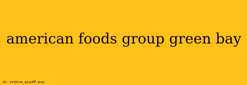 american foods group green bay