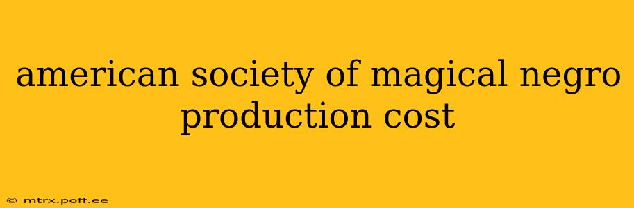 american society of magical negro production cost