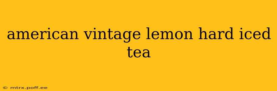 american vintage lemon hard iced tea