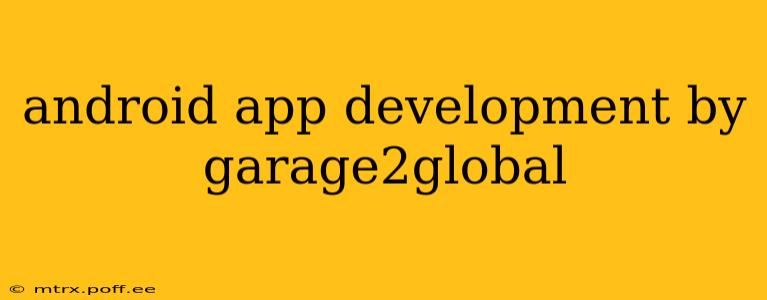 android app development by garage2global