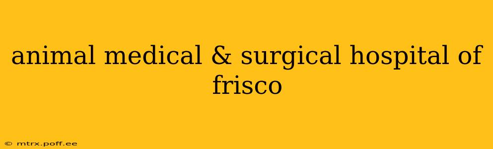 animal medical & surgical hospital of frisco