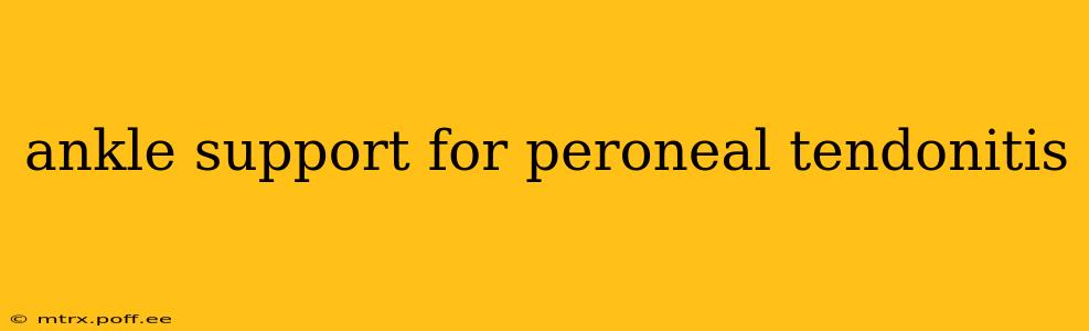 ankle support for peroneal tendonitis