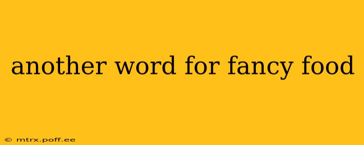 another word for fancy food