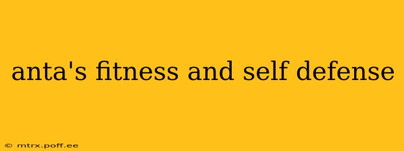anta's fitness and self defense