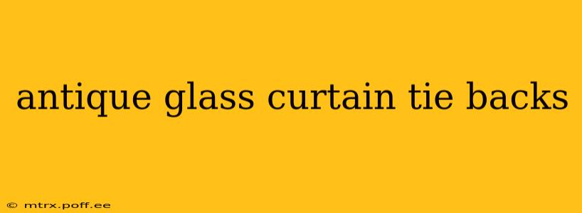 antique glass curtain tie backs