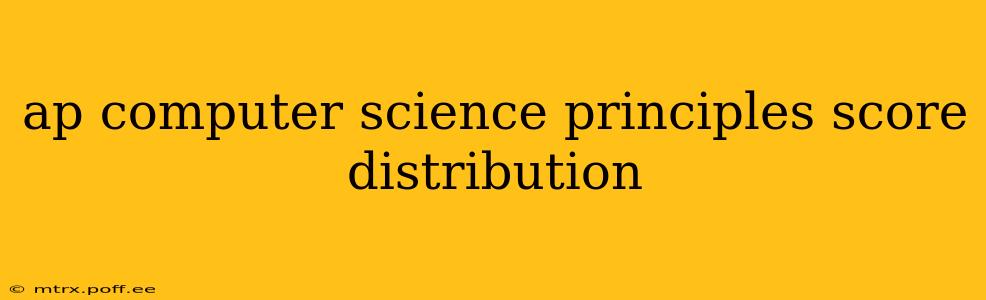 ap computer science principles score distribution