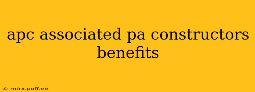 apc associated pa constructors benefits