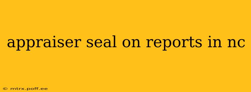 appraiser seal on reports in nc
