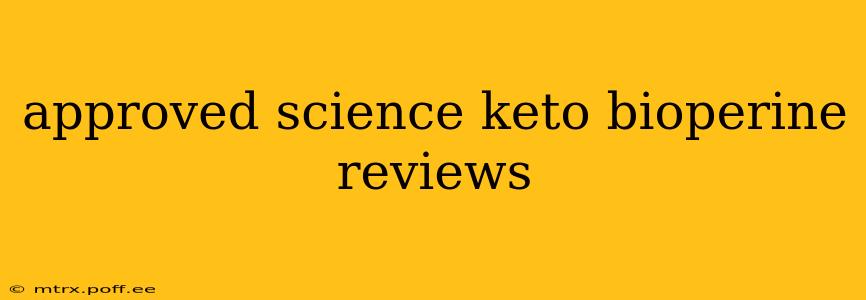 approved science keto bioperine reviews