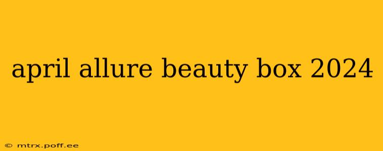 april allure beauty box 2024