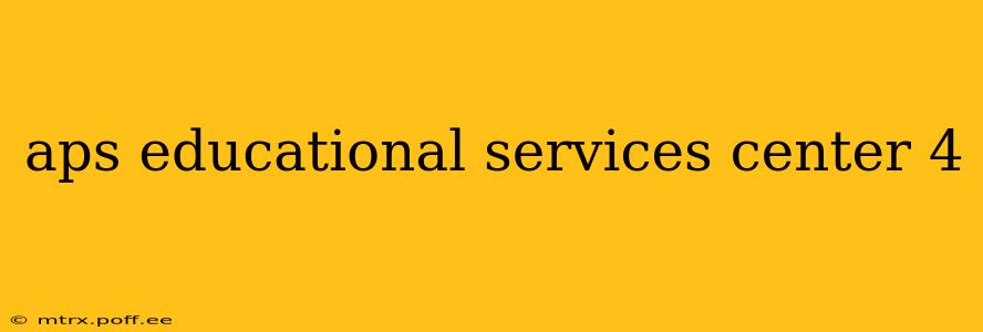 aps educational services center 4
