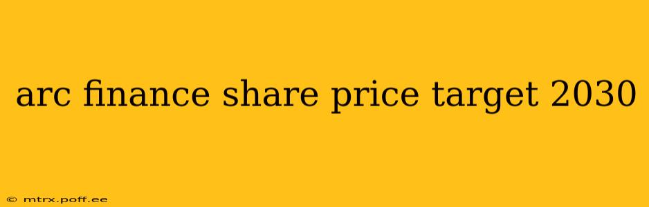 arc finance share price target 2030