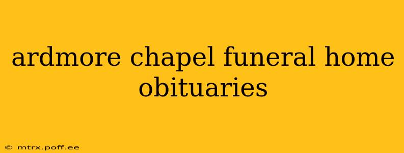 ardmore chapel funeral home obituaries