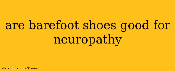 are barefoot shoes good for neuropathy