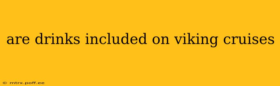 are drinks included on viking cruises