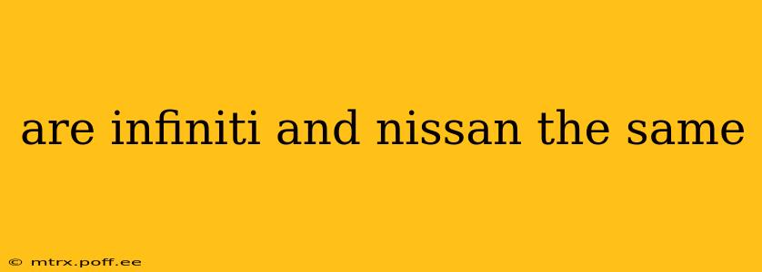 are infiniti and nissan the same