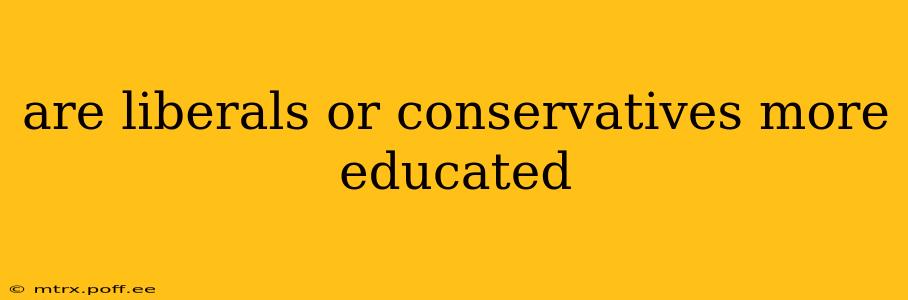 are liberals or conservatives more educated