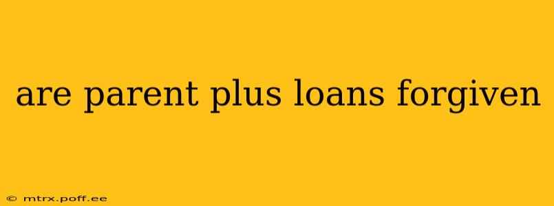 are parent plus loans forgiven