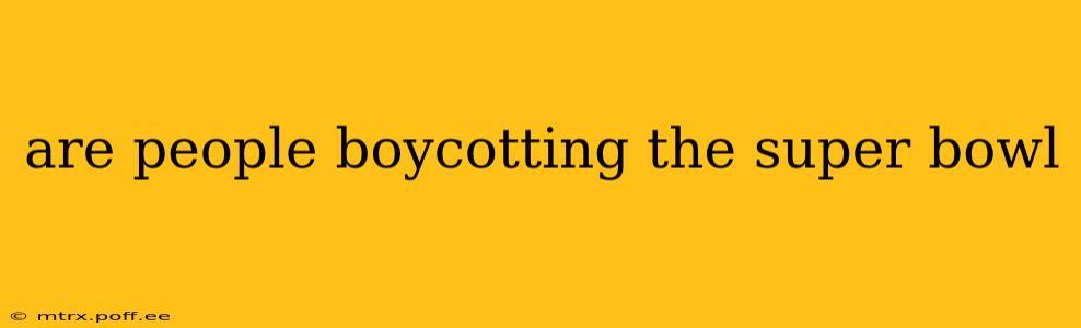 are people boycotting the super bowl