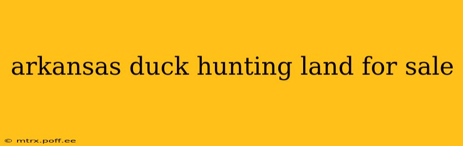 arkansas duck hunting land for sale