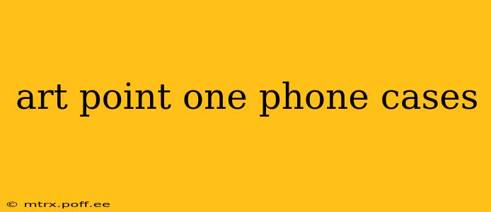 art point one phone cases