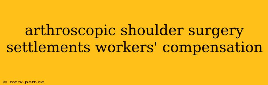 arthroscopic shoulder surgery settlements workers' compensation