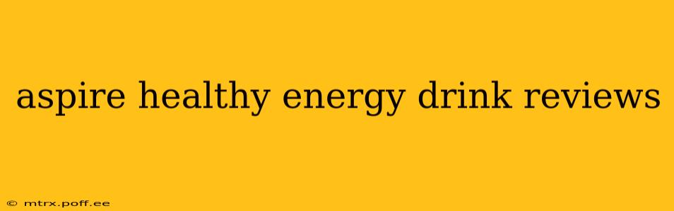 aspire healthy energy drink reviews