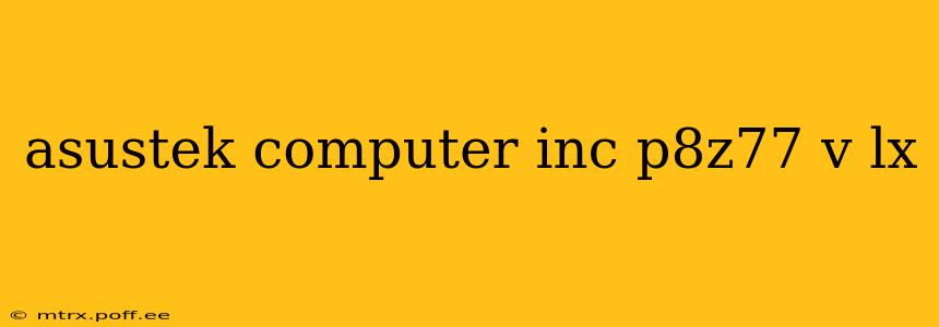 asustek computer inc p8z77 v lx