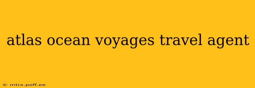 atlas ocean voyages travel agent